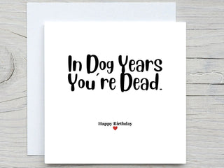 Birthday Card, Funny card, In Dog Years youre dead Happy Birthday card
