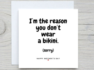Funny mothers day card, Im the reason you dont wear a bikini card, for mom card, from daughter card, from son card, mothers day gift