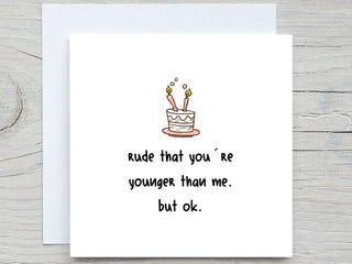 Funny Birthday card, rude that you're younger than me. but ok, personalised birthday card, for her, for him