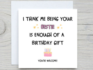 I Think Me Being Your Bestie Is Enough Of A Birthday Gift , Funny Birthday Card, For bestie card, best friend birthday