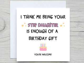 I Think Me Being Your Step daughter Is Enough Of A Birthday Gift , Funny Birthday Card, stepmom birthday, stepdad card
