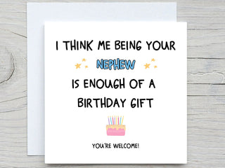 I Think Me Being Your Nephew Is Enough Of A Birthday Gift , Funny Birthday Card, For Aunt card, For Uncles birthday