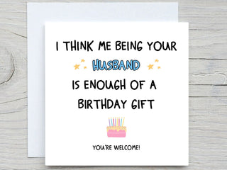 I Think Me Being Your Husband Is Enough Of A Birthday Gift , Funny Birthday Card, For Wife card, Wifes birthday