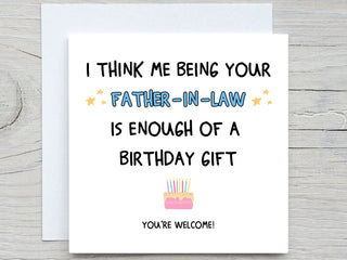 I Think Me Being Your Father-in-law Is Enough Of A Birthday Gift , Funny Birthday Card, daughter in law Birthday, son in law