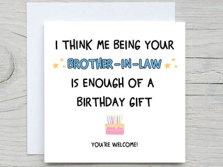 I Think Me Being Your Brother in-law Is Enough Of A Birthday Gift , Funny Birthday Card, sister in law Birthday
