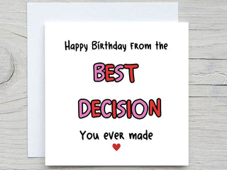 Personalised Funny Birthday Card, From The Best Decision You Ever Made , Birthday Card For Partner, Girlfriend, Husband, Wife, Boyfriend