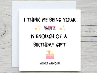 I Think Me Being Your Wife Is Enough Of A Birthday Gift , Funny Birthday Card, For Husband card, Husbands birthday