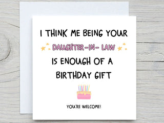 I Think Me Being Your Daughter-in-law Is Enough Of A Birthday Gift , Funny Birthday Card, Mother in law Birthday