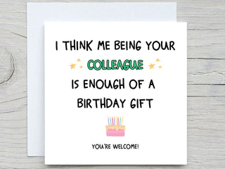 I Think Me Being Your Colleague Is Enough Of A Birthday Gift , Funny Birthday Card, For Colleague birthday