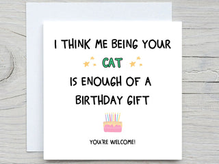 I Think Me Being Your Cat Is Enough Of A Birthday Gift , Funny Birthday Card, for cat dad, for cat mom birthday
