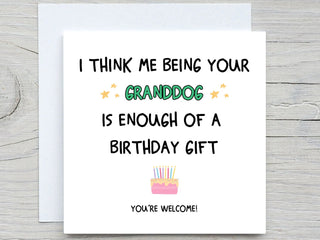 I Think Me Being Your Granddog Is Enough Of A Birthday Gift , Funny Birthday Card, Dog granddad, Dog grandmom, from pet card