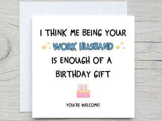 I Think Me Being Your Work Husband Is Enough Of A Birthday Gift , Funny Birthday Card, work colleague birthday