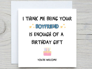 I Think Me Being Your Boyfriend Is Enough Of A Birthday Gift , Funny Birthday Card, For Girlfriend birthday card