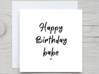 Happy Birthday Card, babe card, For her, for him, for boyfriend, girlfriend, wife, husband, birthday card,