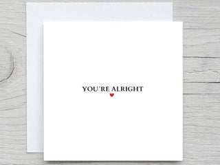 You're Alright , to Wife, to girlfriend, Valentines card, romantic card,  anniversary card, this much, card for loved one, for crush