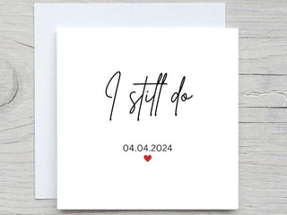 Anniversary card, I still do, Custom date card, i love you card, valentines day card, personalised anniversary card