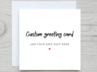 Personalised Greeting Card, Add your own Text card, Custom Card, personalised Gift, for her, for him